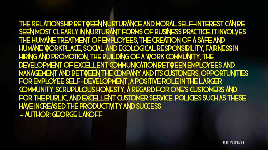 George Lakoff Quotes: The Relationship Between Nurturance And Moral Self-interest Can Be Seen Most Clearly In Nurturant Forms Of Business Practice. It Involves