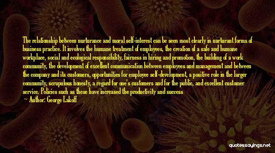 George Lakoff Quotes: The Relationship Between Nurturance And Moral Self-interest Can Be Seen Most Clearly In Nurturant Forms Of Business Practice. It Involves