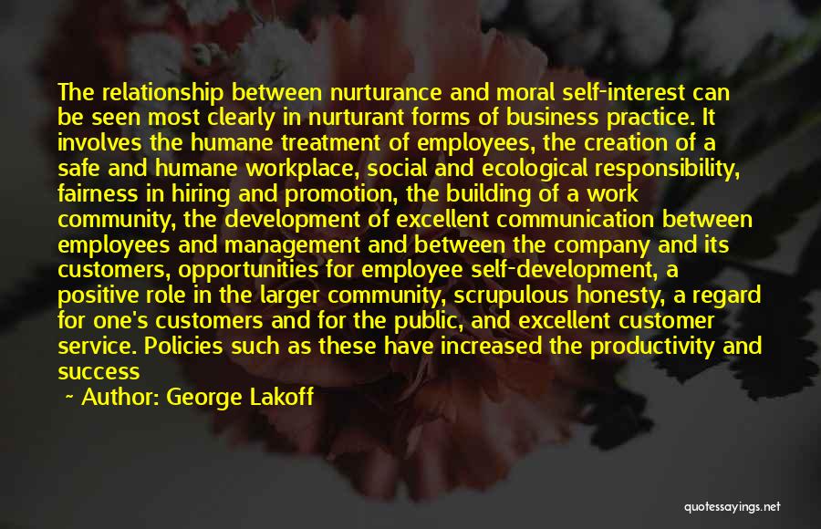 George Lakoff Quotes: The Relationship Between Nurturance And Moral Self-interest Can Be Seen Most Clearly In Nurturant Forms Of Business Practice. It Involves