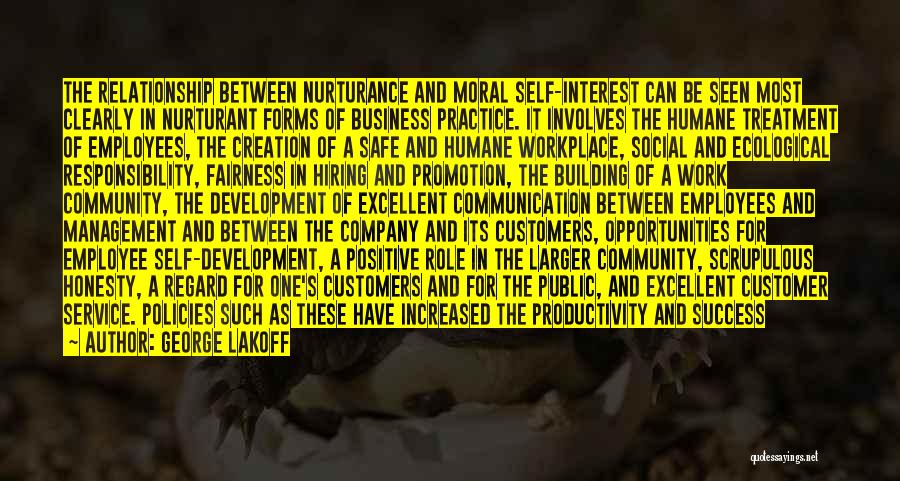 George Lakoff Quotes: The Relationship Between Nurturance And Moral Self-interest Can Be Seen Most Clearly In Nurturant Forms Of Business Practice. It Involves