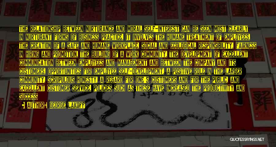 George Lakoff Quotes: The Relationship Between Nurturance And Moral Self-interest Can Be Seen Most Clearly In Nurturant Forms Of Business Practice. It Involves