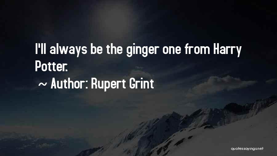 Rupert Grint Quotes: I'll Always Be The Ginger One From Harry Potter.