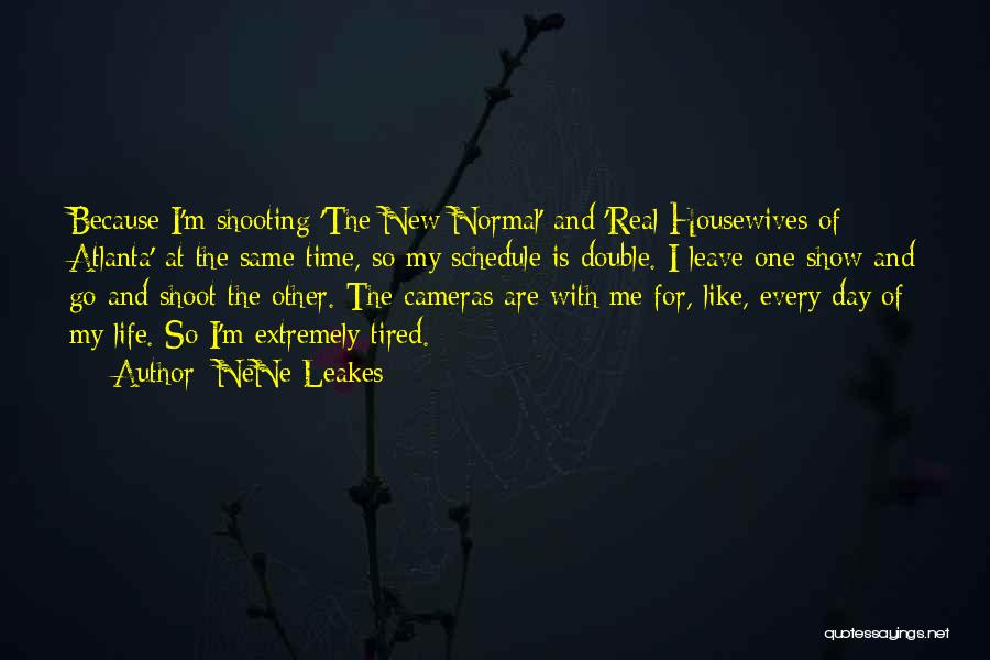 NeNe Leakes Quotes: Because I'm Shooting 'the New Normal' And 'real Housewives Of Atlanta' At The Same Time, So My Schedule Is Double.