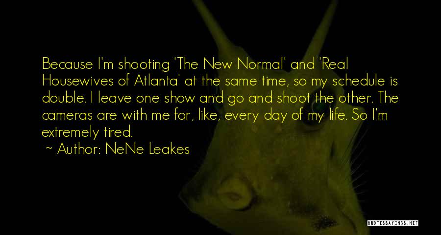 NeNe Leakes Quotes: Because I'm Shooting 'the New Normal' And 'real Housewives Of Atlanta' At The Same Time, So My Schedule Is Double.