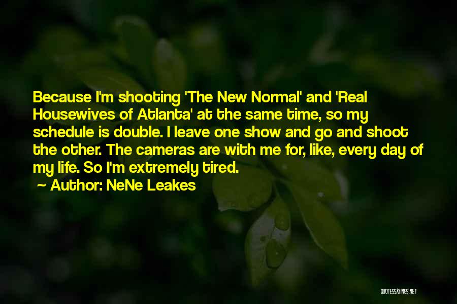 NeNe Leakes Quotes: Because I'm Shooting 'the New Normal' And 'real Housewives Of Atlanta' At The Same Time, So My Schedule Is Double.