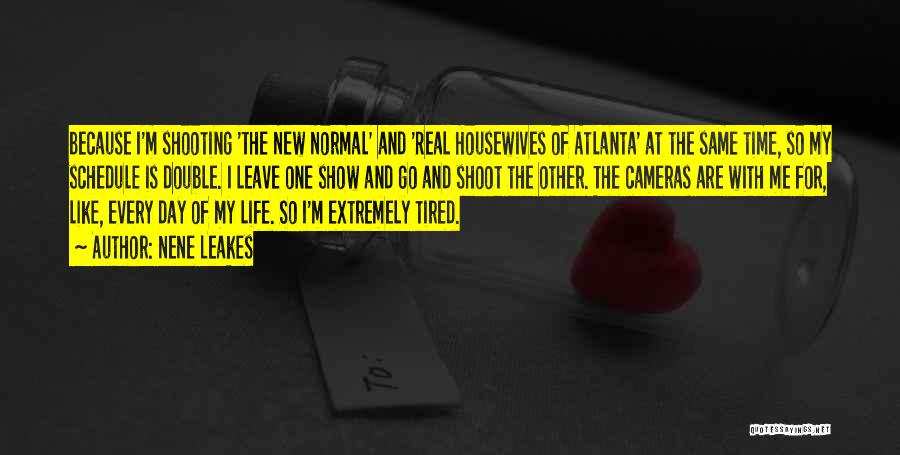 NeNe Leakes Quotes: Because I'm Shooting 'the New Normal' And 'real Housewives Of Atlanta' At The Same Time, So My Schedule Is Double.
