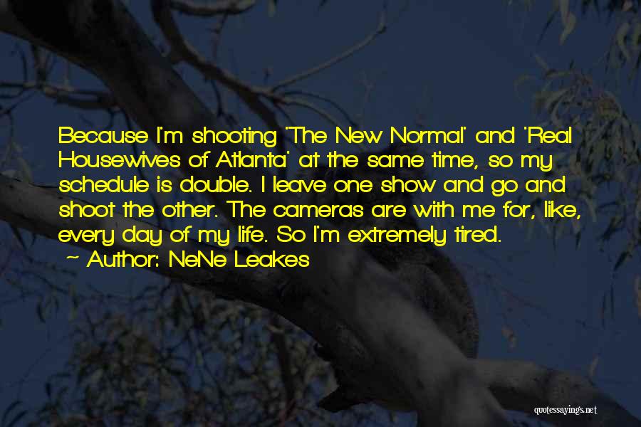 NeNe Leakes Quotes: Because I'm Shooting 'the New Normal' And 'real Housewives Of Atlanta' At The Same Time, So My Schedule Is Double.