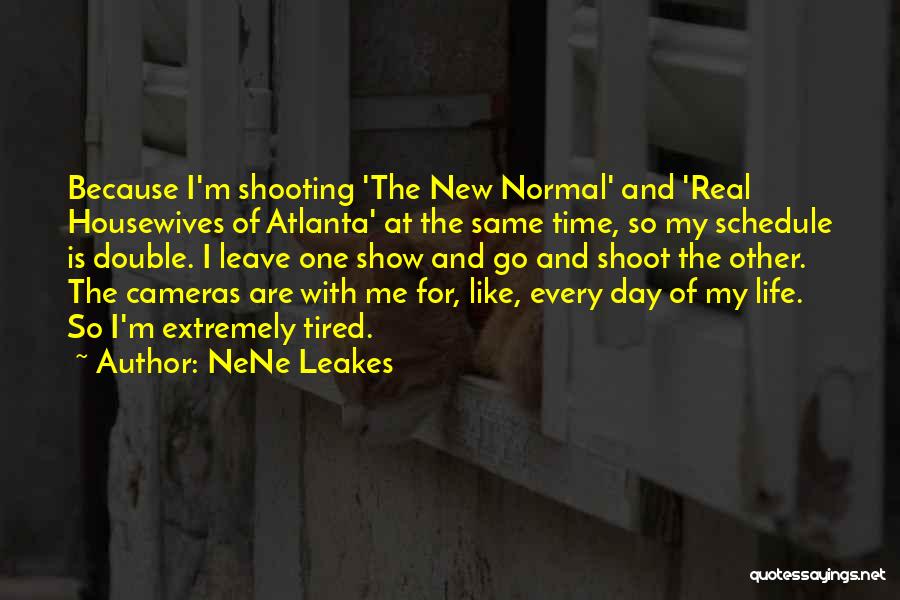 NeNe Leakes Quotes: Because I'm Shooting 'the New Normal' And 'real Housewives Of Atlanta' At The Same Time, So My Schedule Is Double.