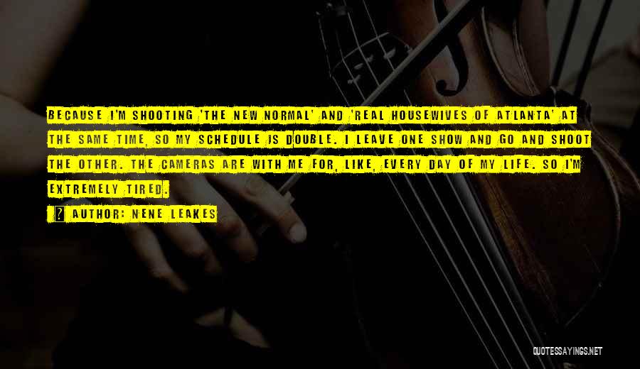 NeNe Leakes Quotes: Because I'm Shooting 'the New Normal' And 'real Housewives Of Atlanta' At The Same Time, So My Schedule Is Double.