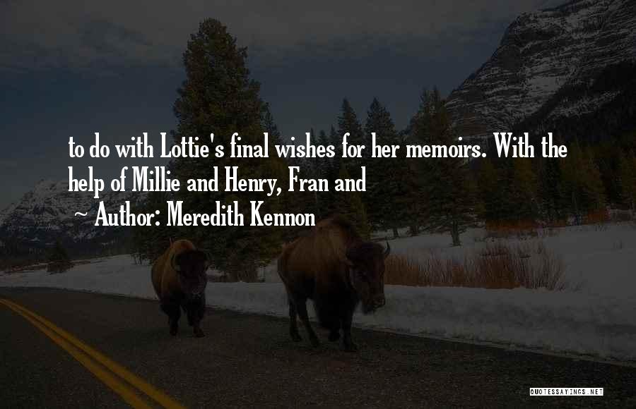 Meredith Kennon Quotes: To Do With Lottie's Final Wishes For Her Memoirs. With The Help Of Millie And Henry, Fran And