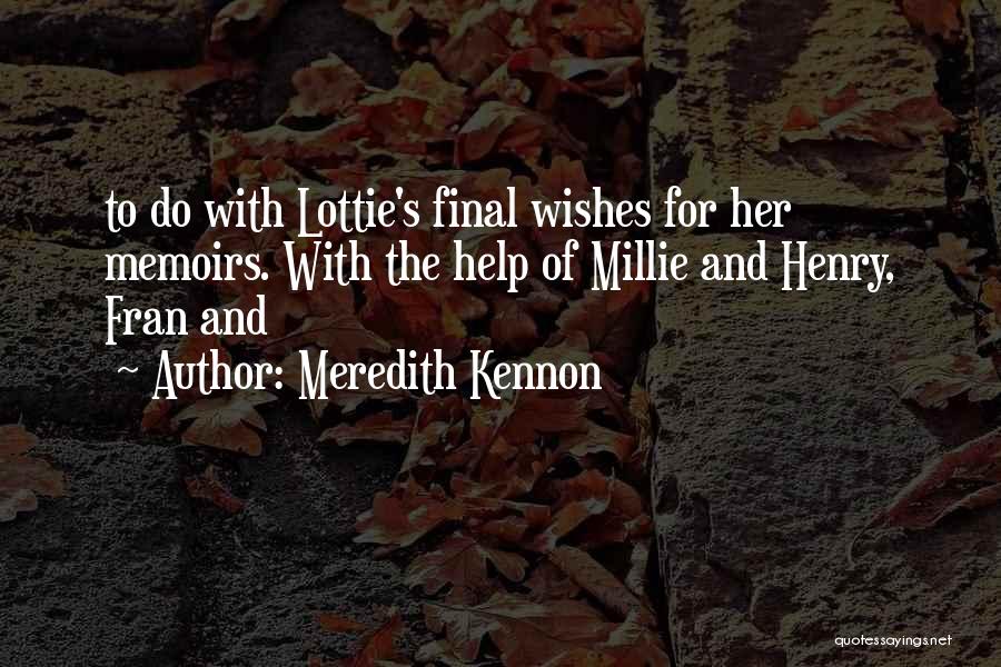 Meredith Kennon Quotes: To Do With Lottie's Final Wishes For Her Memoirs. With The Help Of Millie And Henry, Fran And