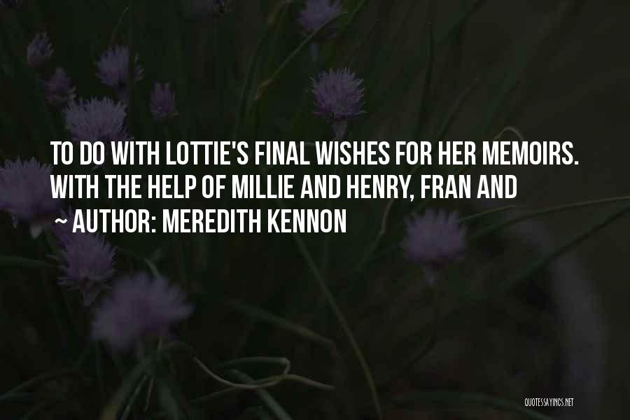 Meredith Kennon Quotes: To Do With Lottie's Final Wishes For Her Memoirs. With The Help Of Millie And Henry, Fran And