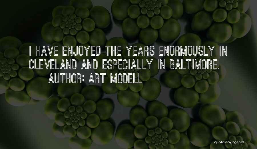 Art Modell Quotes: I Have Enjoyed The Years Enormously In Cleveland And Especially In Baltimore.