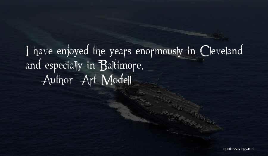 Art Modell Quotes: I Have Enjoyed The Years Enormously In Cleveland And Especially In Baltimore.