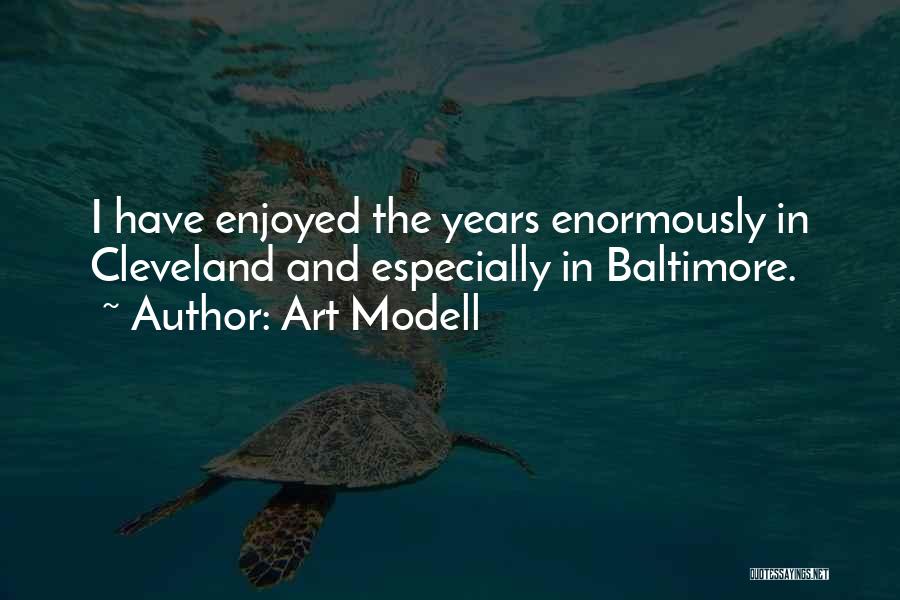 Art Modell Quotes: I Have Enjoyed The Years Enormously In Cleveland And Especially In Baltimore.
