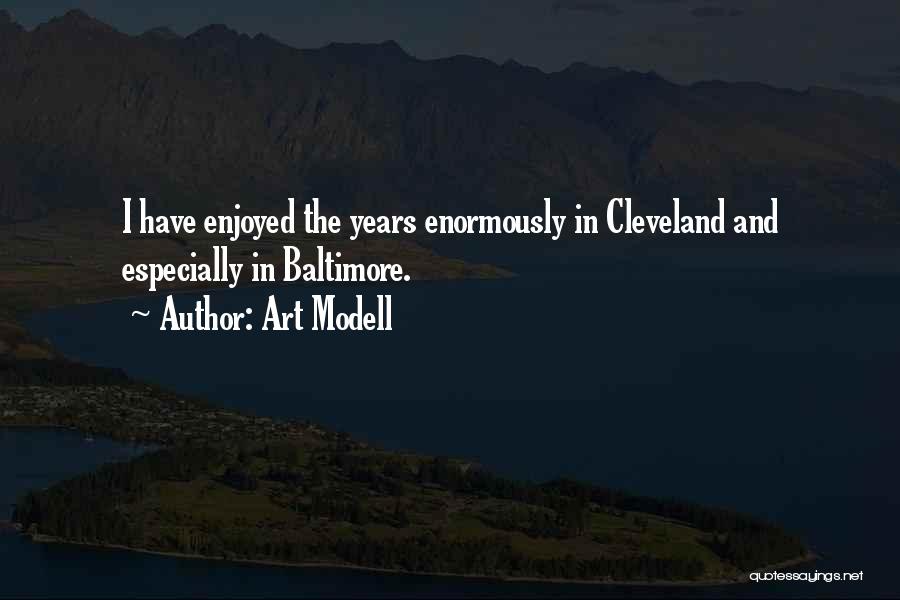 Art Modell Quotes: I Have Enjoyed The Years Enormously In Cleveland And Especially In Baltimore.