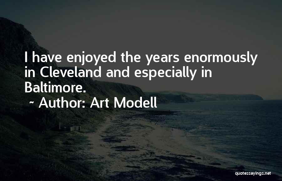 Art Modell Quotes: I Have Enjoyed The Years Enormously In Cleveland And Especially In Baltimore.