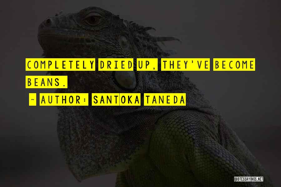 Santoka Taneda Quotes: Completely Dried Up, They've Become Beans.