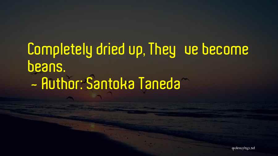 Santoka Taneda Quotes: Completely Dried Up, They've Become Beans.