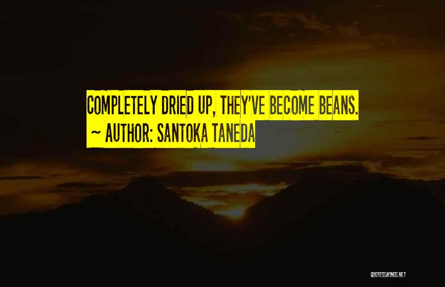 Santoka Taneda Quotes: Completely Dried Up, They've Become Beans.