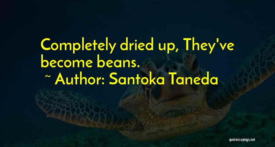 Santoka Taneda Quotes: Completely Dried Up, They've Become Beans.
