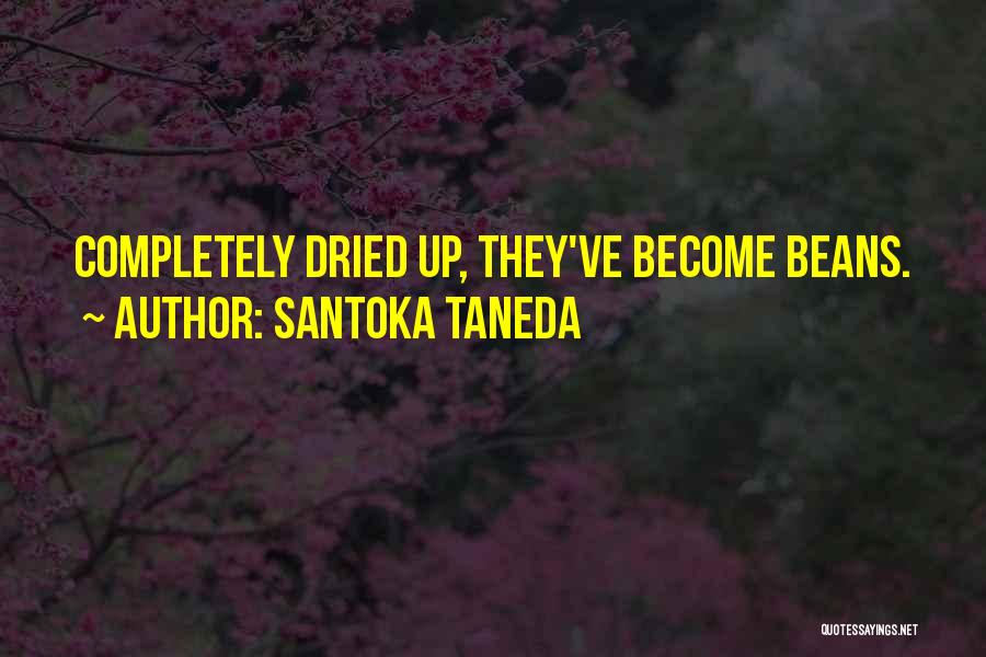 Santoka Taneda Quotes: Completely Dried Up, They've Become Beans.