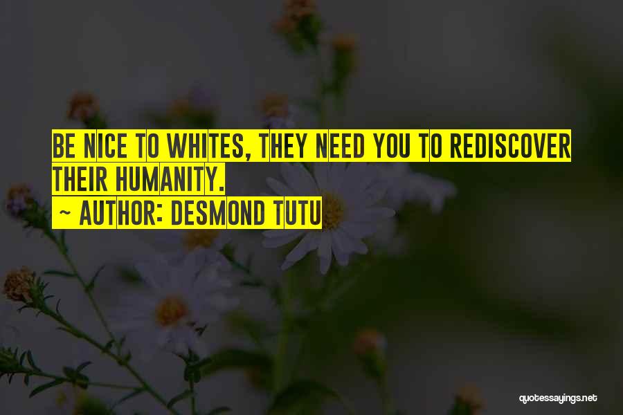 Desmond Tutu Quotes: Be Nice To Whites, They Need You To Rediscover Their Humanity.