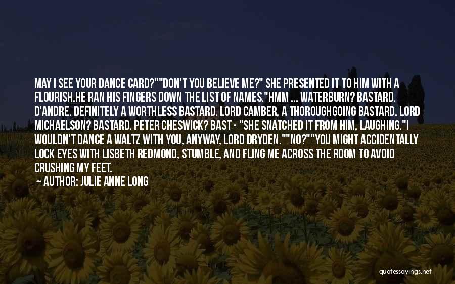 Julie Anne Long Quotes: May I See Your Dance Card?don't You Believe Me? She Presented It To Him With A Flourish.he Ran His Fingers