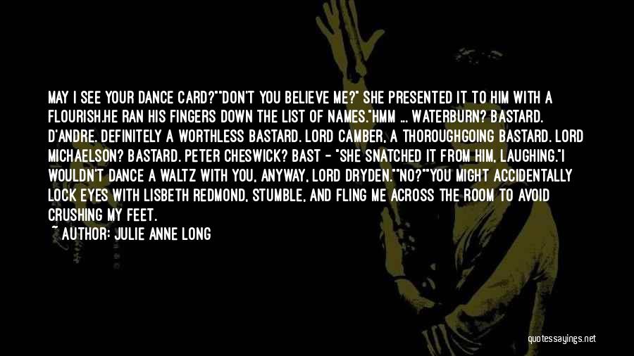 Julie Anne Long Quotes: May I See Your Dance Card?don't You Believe Me? She Presented It To Him With A Flourish.he Ran His Fingers