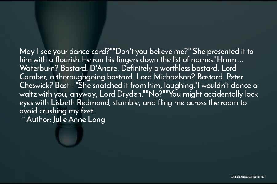 Julie Anne Long Quotes: May I See Your Dance Card?don't You Believe Me? She Presented It To Him With A Flourish.he Ran His Fingers