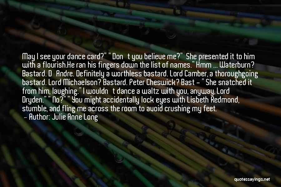 Julie Anne Long Quotes: May I See Your Dance Card?don't You Believe Me? She Presented It To Him With A Flourish.he Ran His Fingers