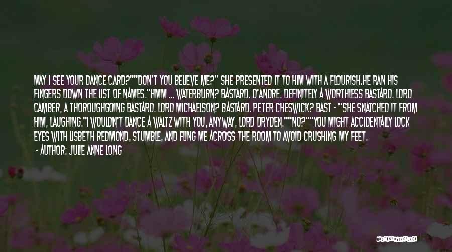 Julie Anne Long Quotes: May I See Your Dance Card?don't You Believe Me? She Presented It To Him With A Flourish.he Ran His Fingers