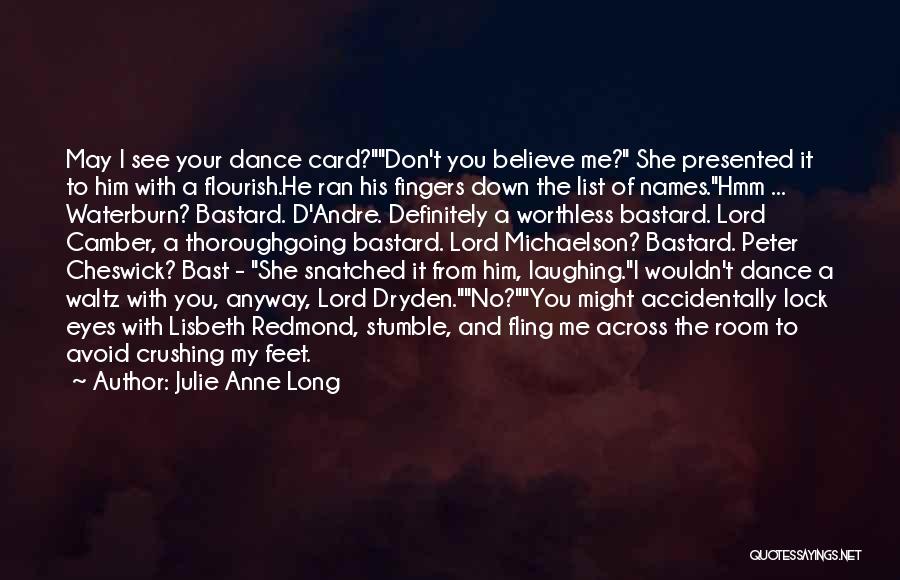 Julie Anne Long Quotes: May I See Your Dance Card?don't You Believe Me? She Presented It To Him With A Flourish.he Ran His Fingers