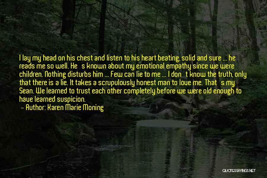 Karen Marie Moning Quotes: I Lay My Head On His Chest And Listen To His Heart Beating, Solid And Sure ... He Reads Me