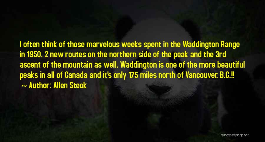 Allen Steck Quotes: I Often Think Of Those Marvelous Weeks Spent In The Waddington Range In 1950. 2 New Routes On The Northern