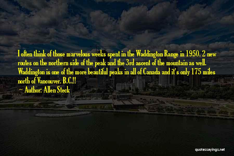 Allen Steck Quotes: I Often Think Of Those Marvelous Weeks Spent In The Waddington Range In 1950. 2 New Routes On The Northern