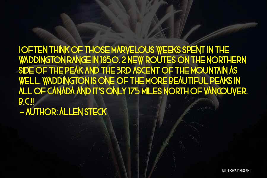 Allen Steck Quotes: I Often Think Of Those Marvelous Weeks Spent In The Waddington Range In 1950. 2 New Routes On The Northern