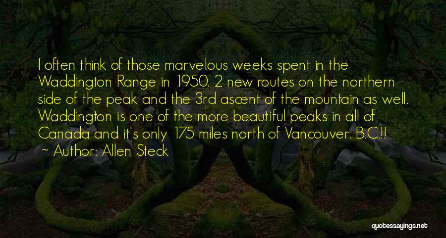 Allen Steck Quotes: I Often Think Of Those Marvelous Weeks Spent In The Waddington Range In 1950. 2 New Routes On The Northern