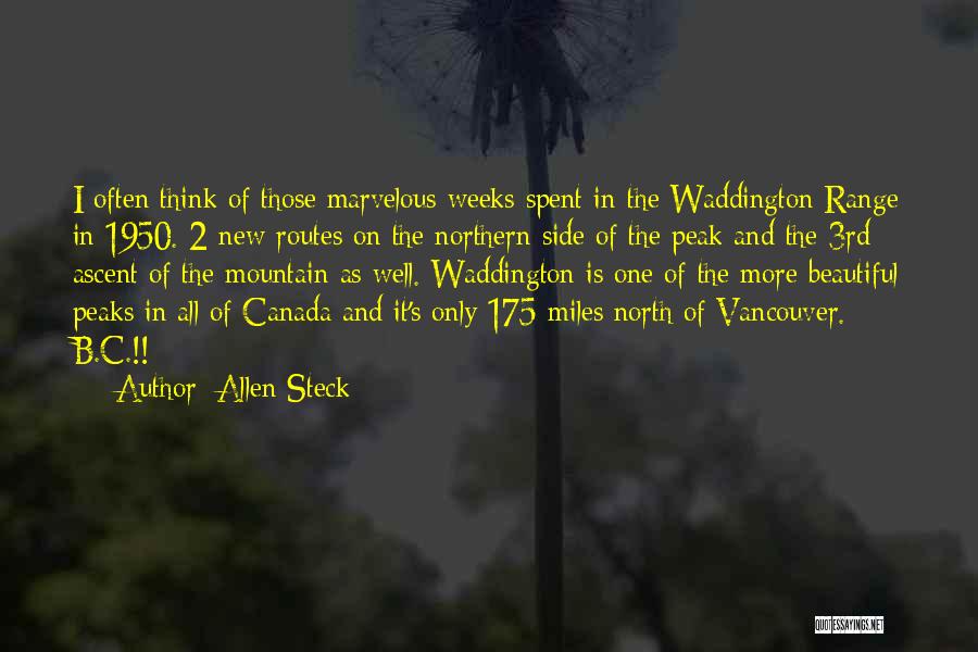 Allen Steck Quotes: I Often Think Of Those Marvelous Weeks Spent In The Waddington Range In 1950. 2 New Routes On The Northern