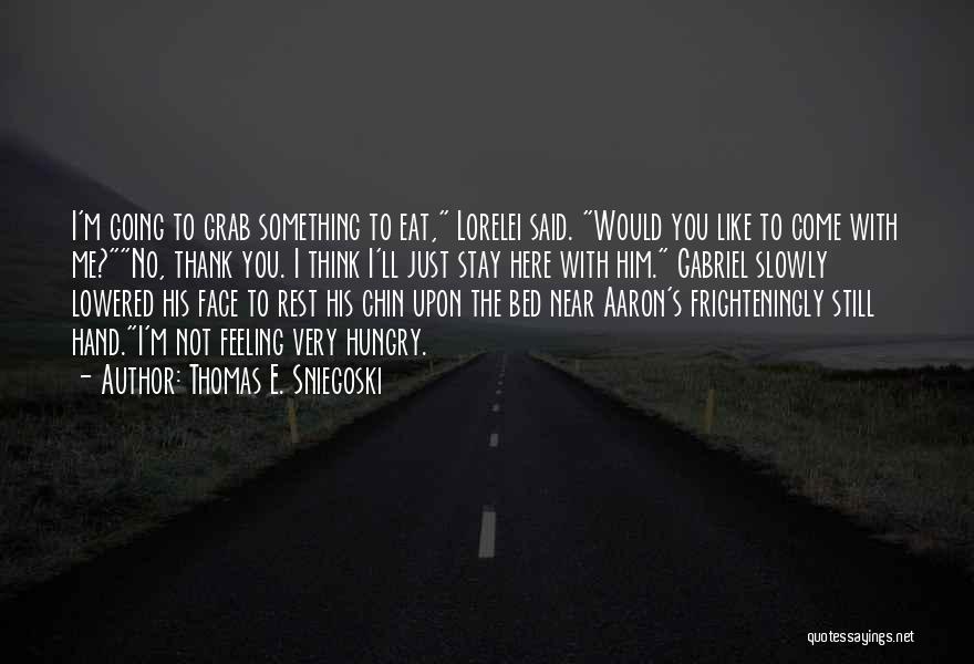 Thomas E. Sniegoski Quotes: I'm Going To Grab Something To Eat, Lorelei Said. Would You Like To Come With Me?no, Thank You. I Think