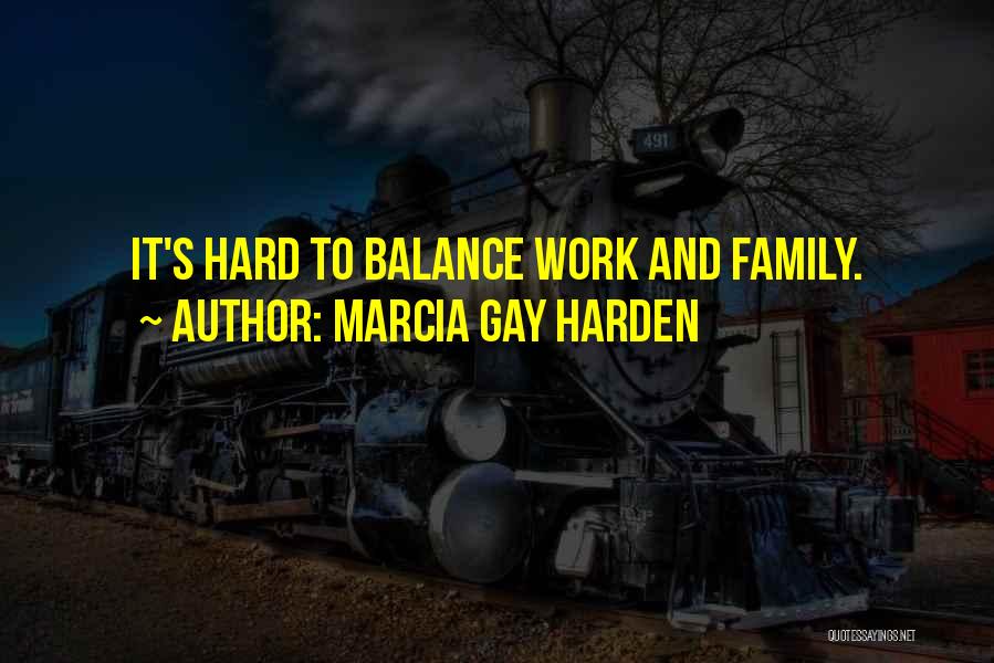 Marcia Gay Harden Quotes: It's Hard To Balance Work And Family.