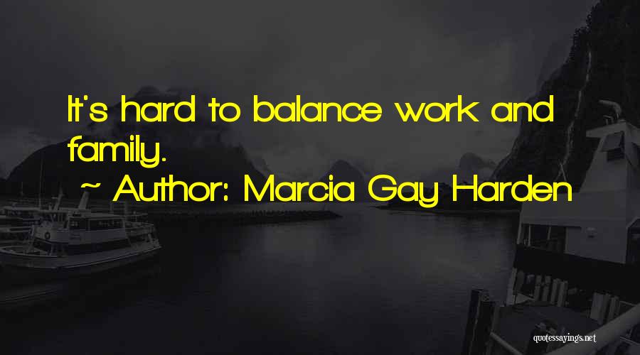 Marcia Gay Harden Quotes: It's Hard To Balance Work And Family.