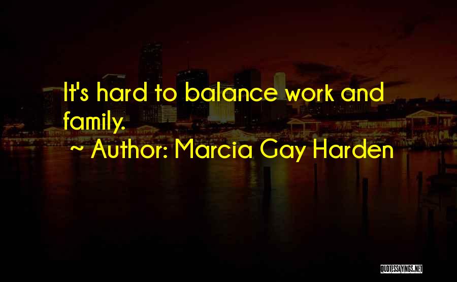 Marcia Gay Harden Quotes: It's Hard To Balance Work And Family.
