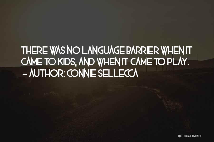 Connie Sellecca Quotes: There Was No Language Barrier When It Came To Kids, And When It Came To Play.