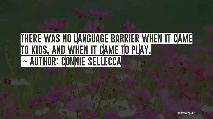 Connie Sellecca Quotes: There Was No Language Barrier When It Came To Kids, And When It Came To Play.