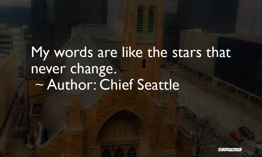 Chief Seattle Quotes: My Words Are Like The Stars That Never Change.