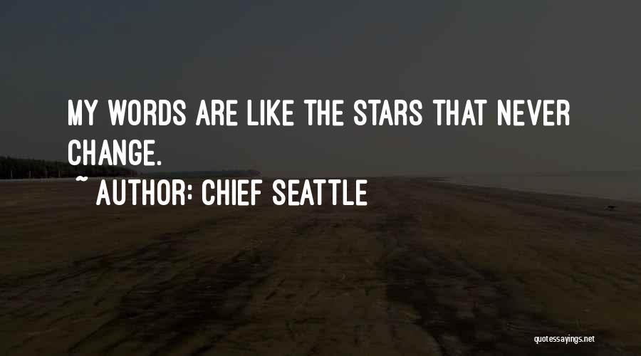 Chief Seattle Quotes: My Words Are Like The Stars That Never Change.