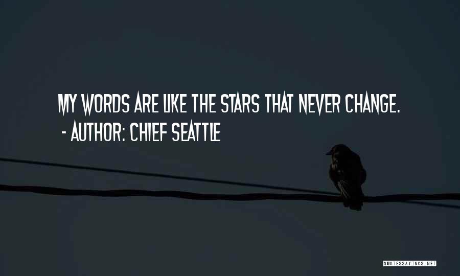 Chief Seattle Quotes: My Words Are Like The Stars That Never Change.