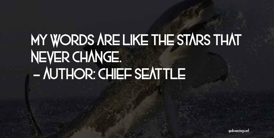 Chief Seattle Quotes: My Words Are Like The Stars That Never Change.