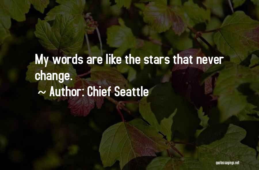 Chief Seattle Quotes: My Words Are Like The Stars That Never Change.